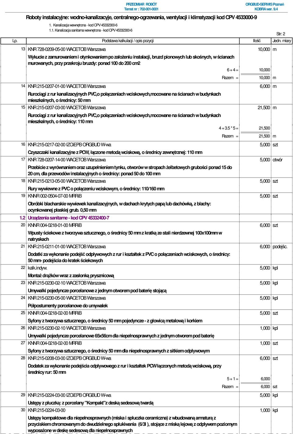 Rurociągi z rur kanalizacyjnych PVC,o połączeniach wciskowych,mocowane na ścianach w budynkach mieszkalnych, o średnicy: 50 mm 15 KNR 215-0207-03-00 WACETOB Warszawa 21,500 m Rurociągi z rur