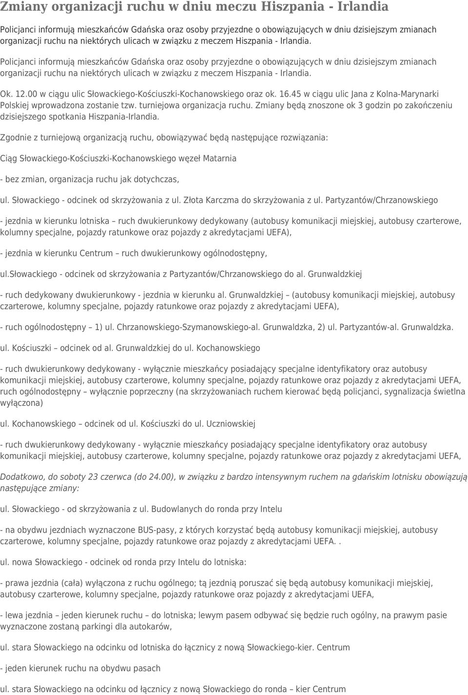 Policjanci informują mieszkańców Gdańska oraz osoby przyjezdne o obowiązujących w dniu dzisiejszym zmianach organizacji ruchu na niektórych  Ok. 12.