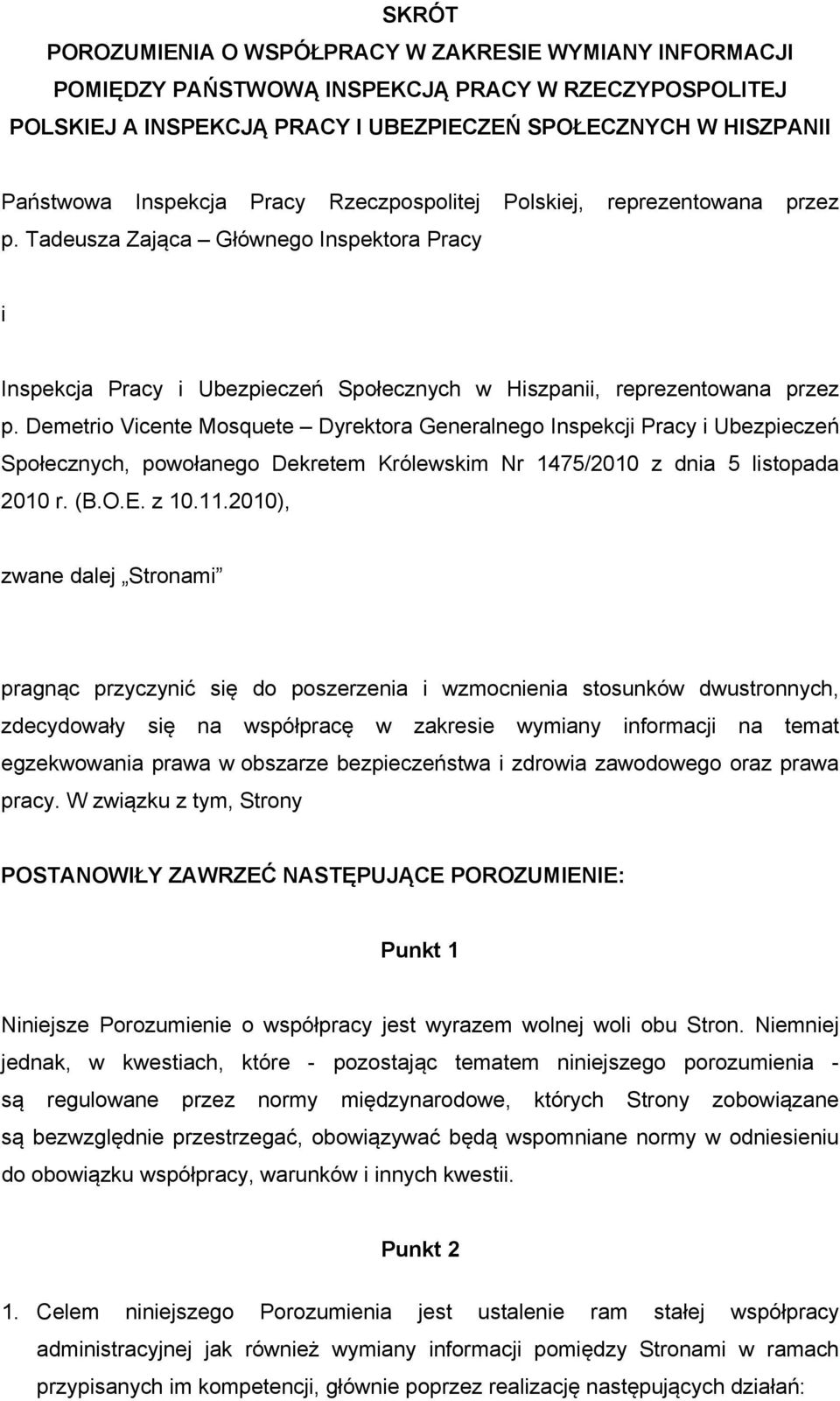 Demetrio Vicente Mosquete Dyrektora Generalnego Inspekcji Pracy i Ubezpieczeń Społecznych, powołanego Dekretem Królewskim Nr 1475/2010 z dnia 5 listopada 2010 r. (B.O.E. z 10.11.