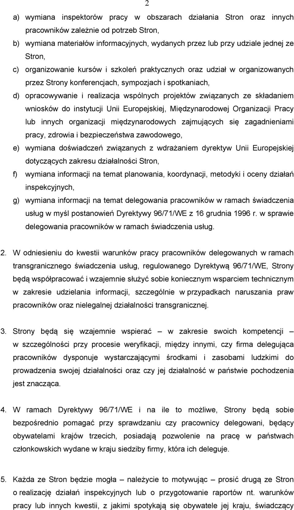 składaniem wniosków do instytucji Unii Europejskiej, Międzynarodowej Organizacji Pracy lub innych organizacji międzynarodowych zajmujących się zagadnieniami pracy, zdrowia i bezpieczeństwa