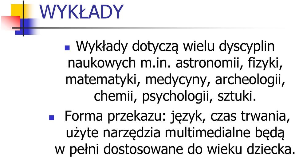 astronomii, fizyki, matematyki, medycyny, archeologii, chemii,