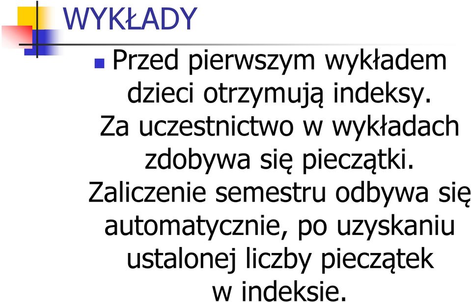 Za uczestnictwo w wykładach zdobywa się pieczątki.