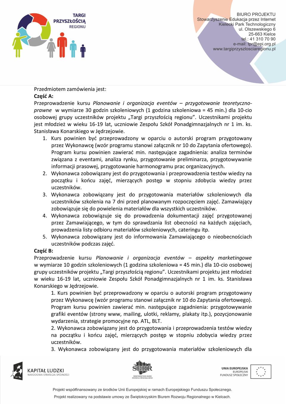 Stanisława Konarskiego w Jędrzejowie. 1. Kurs powinien być przeprowadzony w oparciu o autorski program przygotowany przez Wykonawcę (wzór programu stanowi załącznik nr 10 do Zapytania ofertowego).