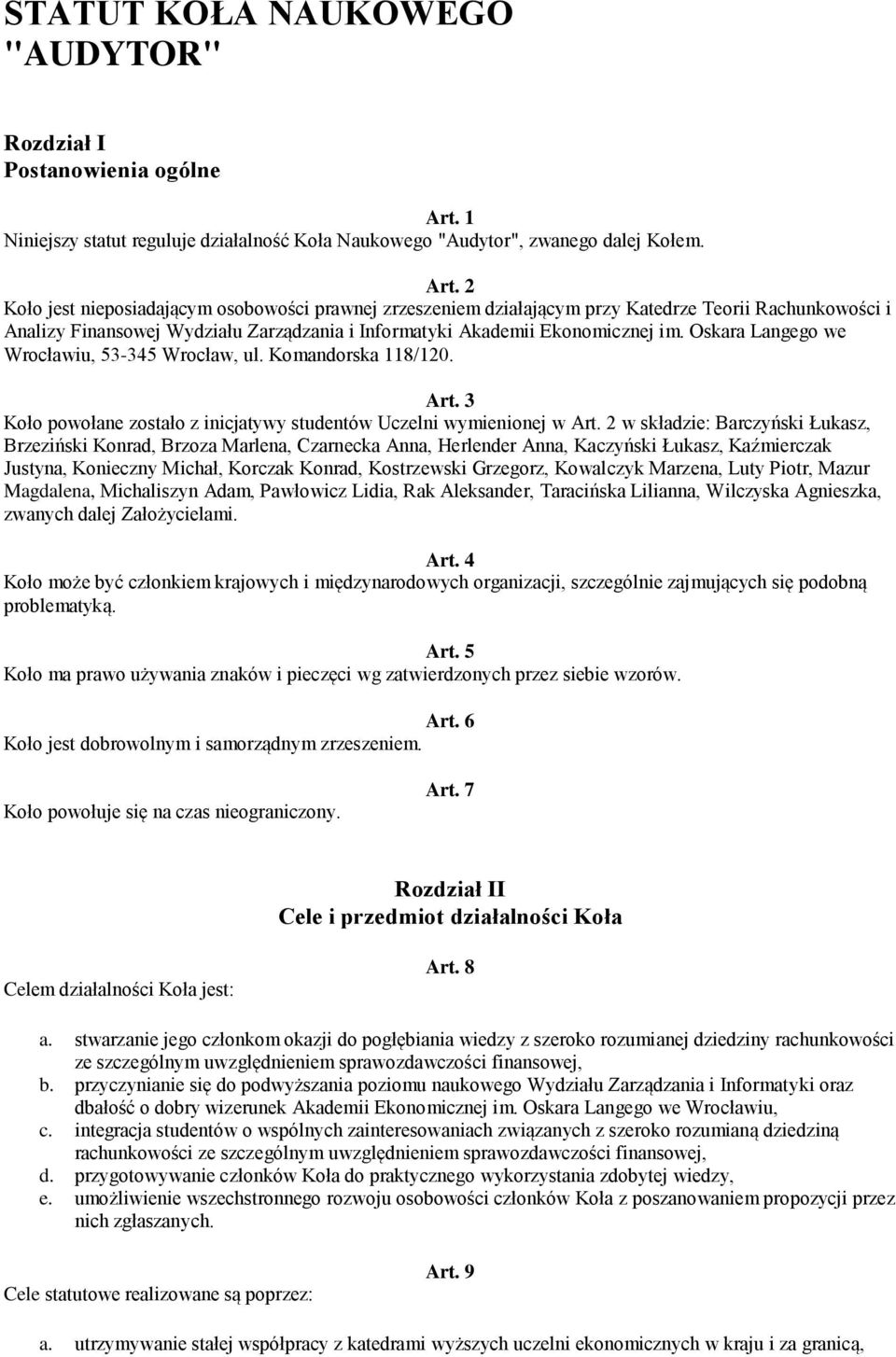 2 Koło jest nieposiadającym osobowości prawnej zrzeszeniem działającym przy Katedrze Teorii Rachunkowości i Analizy Finansowej Wydziału Zarządzania i Informatyki Akademii Ekonomicznej im.