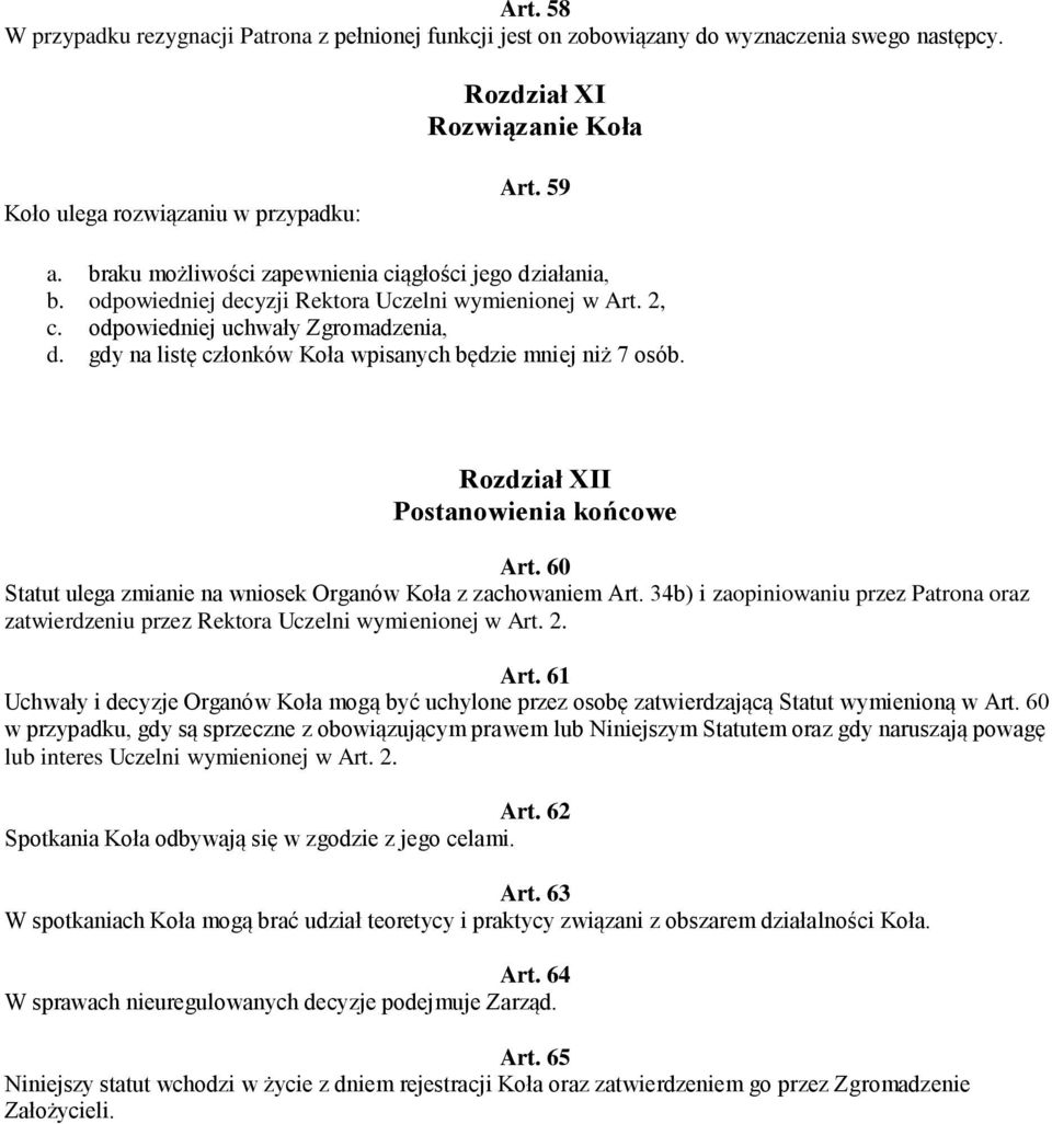 gdy na listę członków Koła wpisanych będzie mniej niż 7 osób. Rozdział XII Postanowienia końcowe Art. 60 Statut ulega zmianie na wniosek Organów Koła z zachowaniem Art.