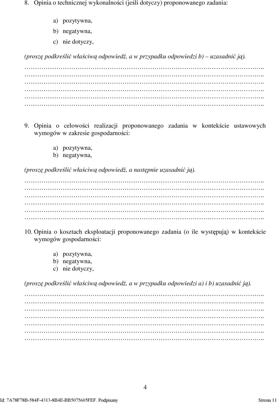 Opinia o celowości realizacji proponowanego zadania w kontekście ustawowych wymogów w zakresie gospodarności: a) pozytywna, b) negatywna, (proszę podkreślić właściwą odpowiedź, a