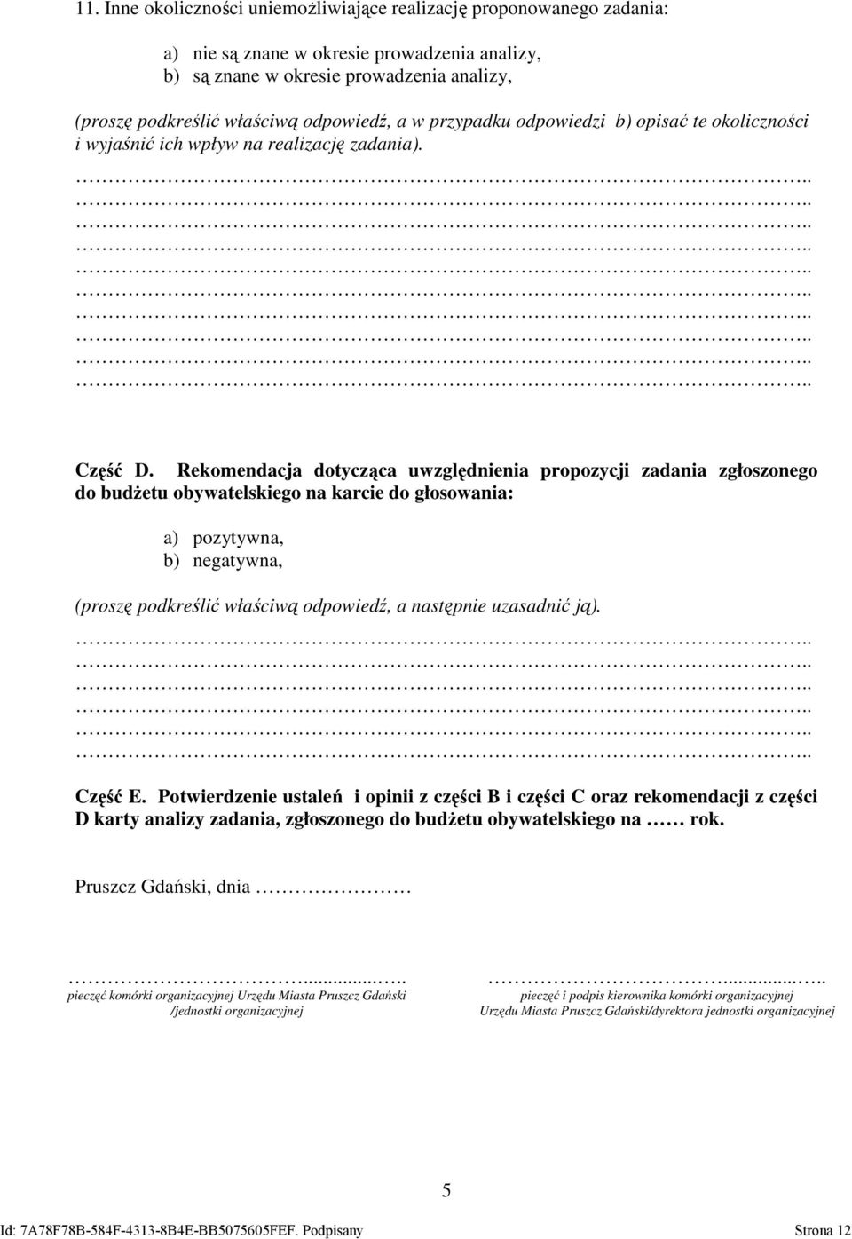 Rekomendacja dotycząca uwzględnienia propozycji zadania zgłoszonego do budżetu obywatelskiego na karcie do głosowania: a) pozytywna, b) negatywna, (proszę podkreślić właściwą odpowiedź, a następnie