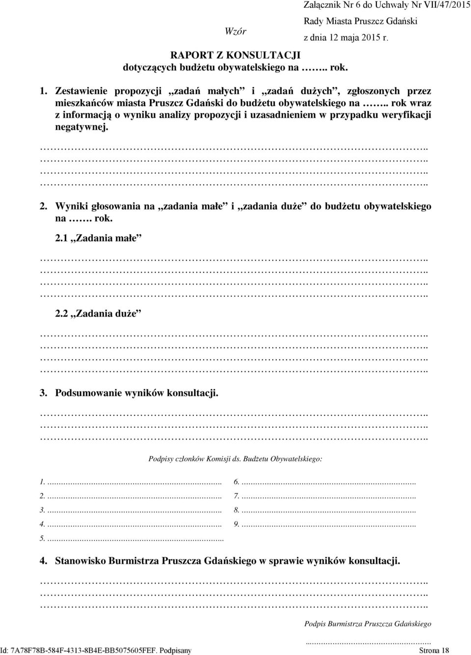 . rok wraz z informacją o wyniku analizy propozycji i uzasadnieniem w przypadku weryfikacji negatywnej. 2. Wyniki głosowania na zadania małe i zadania duże do budżetu obywatelskiego na. rok. 2.1 Zadania małe 2.