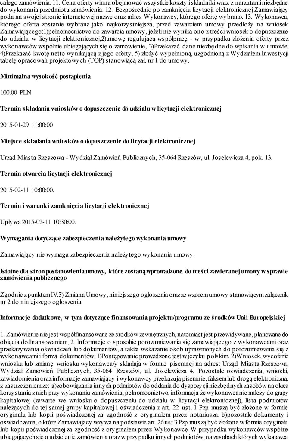 Wykonawca, którego oferta zostanie wybrana jako najkorzystniejsza, przed zawarciem umowy przedłoży na wniosek Zamawiającego:1)pełnomocnictwo do zawarcia umowy, jeżeli nie wynika ono z treści wniosek