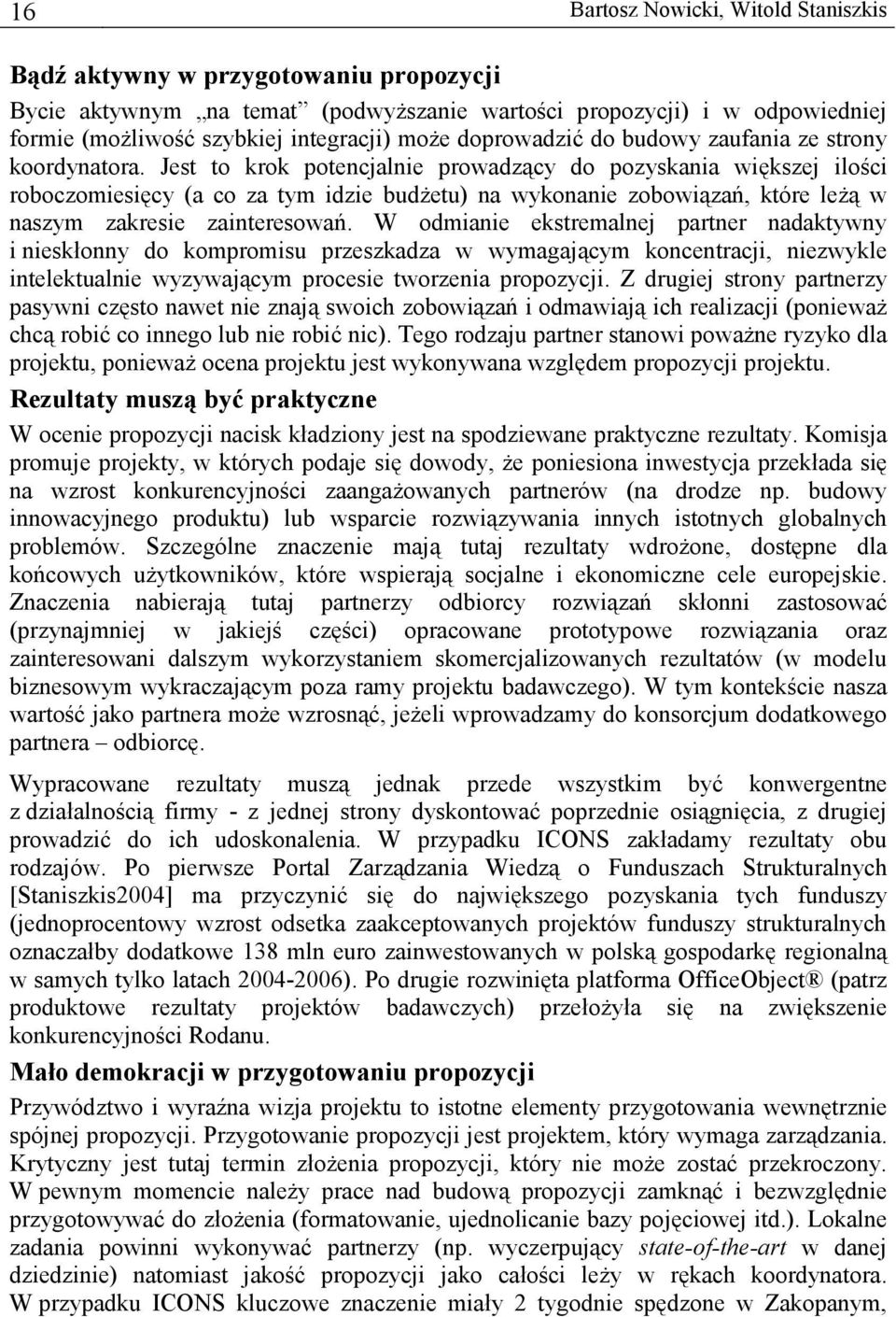 Jest to krok potencjalnie prowadzący do pozyskania większej ilości roboczomiesięcy (a co za tym idzie budżetu) na wykonanie zobowiązań, które leżą w naszym zakresie zainteresowań.