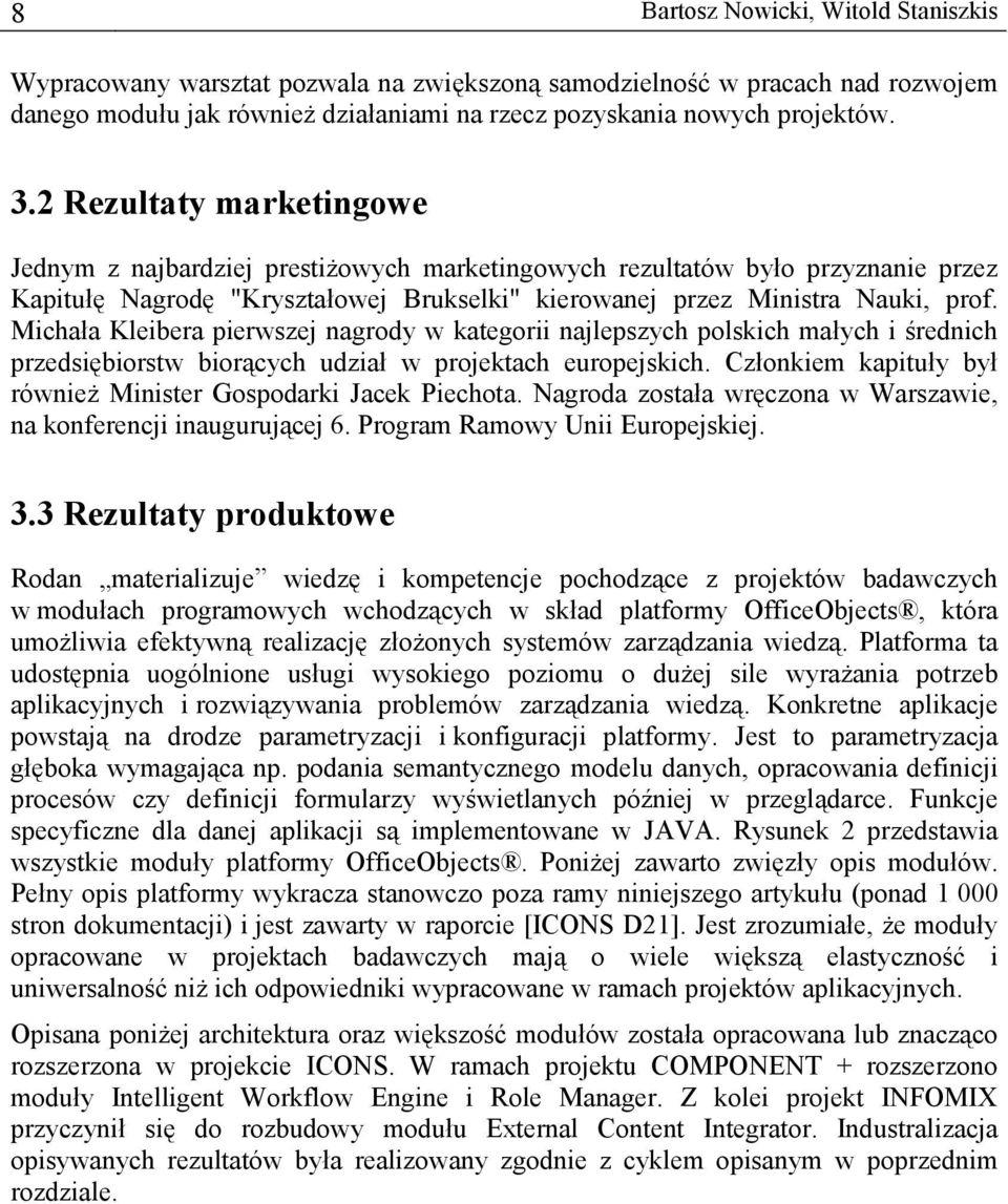 Michała Kleibera pierwszej nagrody w kategorii najlepszych polskich małych i średnich przedsiębiorstw biorących udział w projektach europejskich.