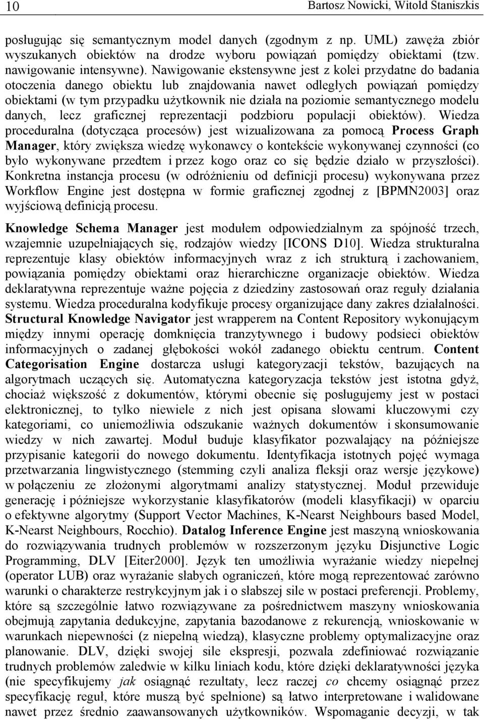 Nawigowanie ekstensywne jest z kolei przydatne do badania otoczenia danego obiektu lub znajdowania nawet odległych powiązań pomiędzy obiektami (w tym przypadku użytkownik nie działa na poziomie