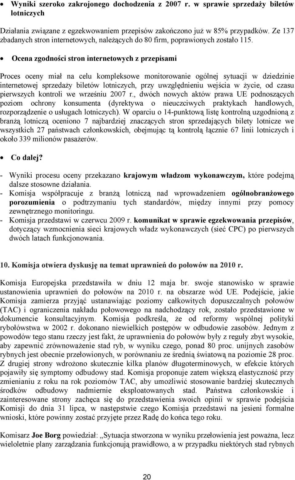 Ocena zgodności stron internetowych z przepisami Proces oceny miał na celu kompleksowe monitorowanie ogólnej sytuacji w dziedzinie internetowej sprzedaży biletów lotniczych, przy uwzględnieniu