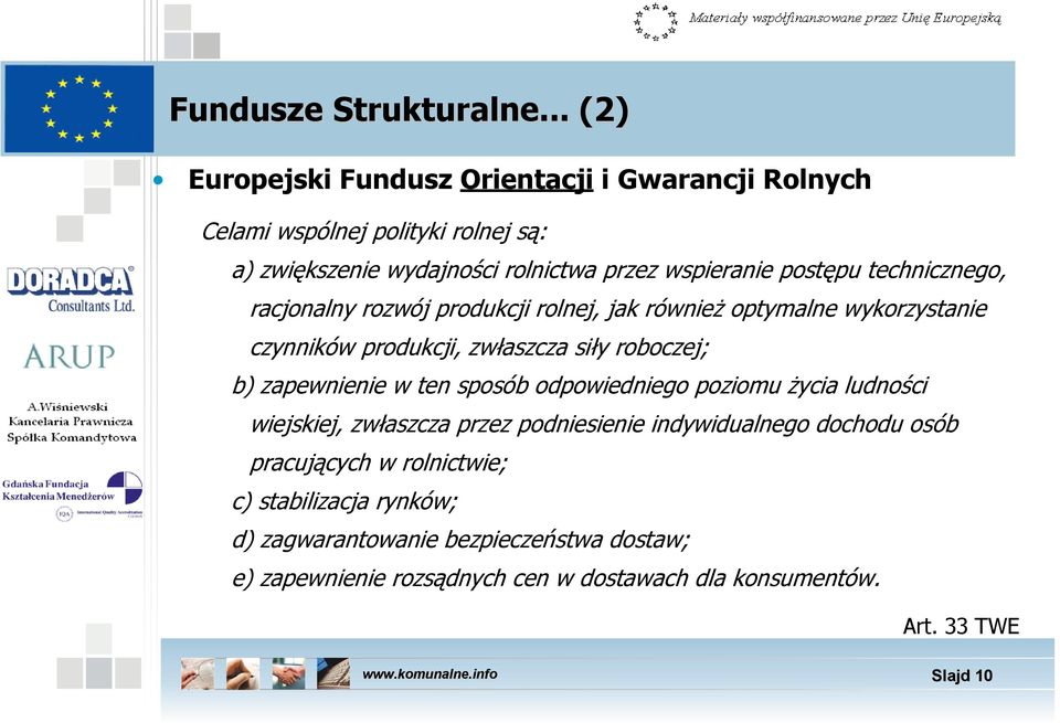 postępu technicznego, racjonalny rozwój produkcji rolnej, jak również optymalne wykorzystanie czynników produkcji, zwłaszcza siły roboczej; b)