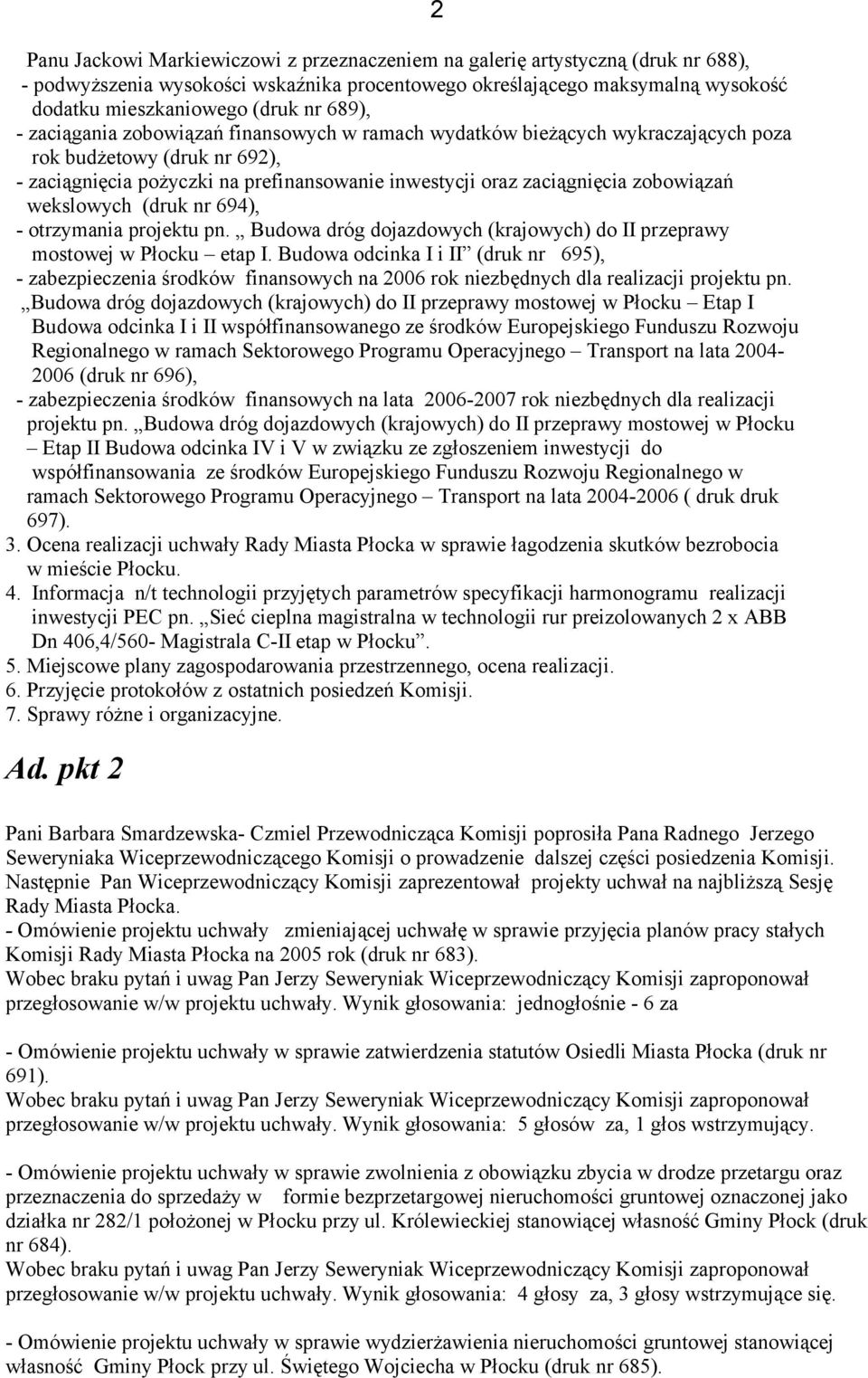 zobowiązań wekslowych (druk nr 694), - otrzymania projektu pn. Budowa dróg dojazdowych (krajowych) do II przeprawy mostowej w Płocku etap I.