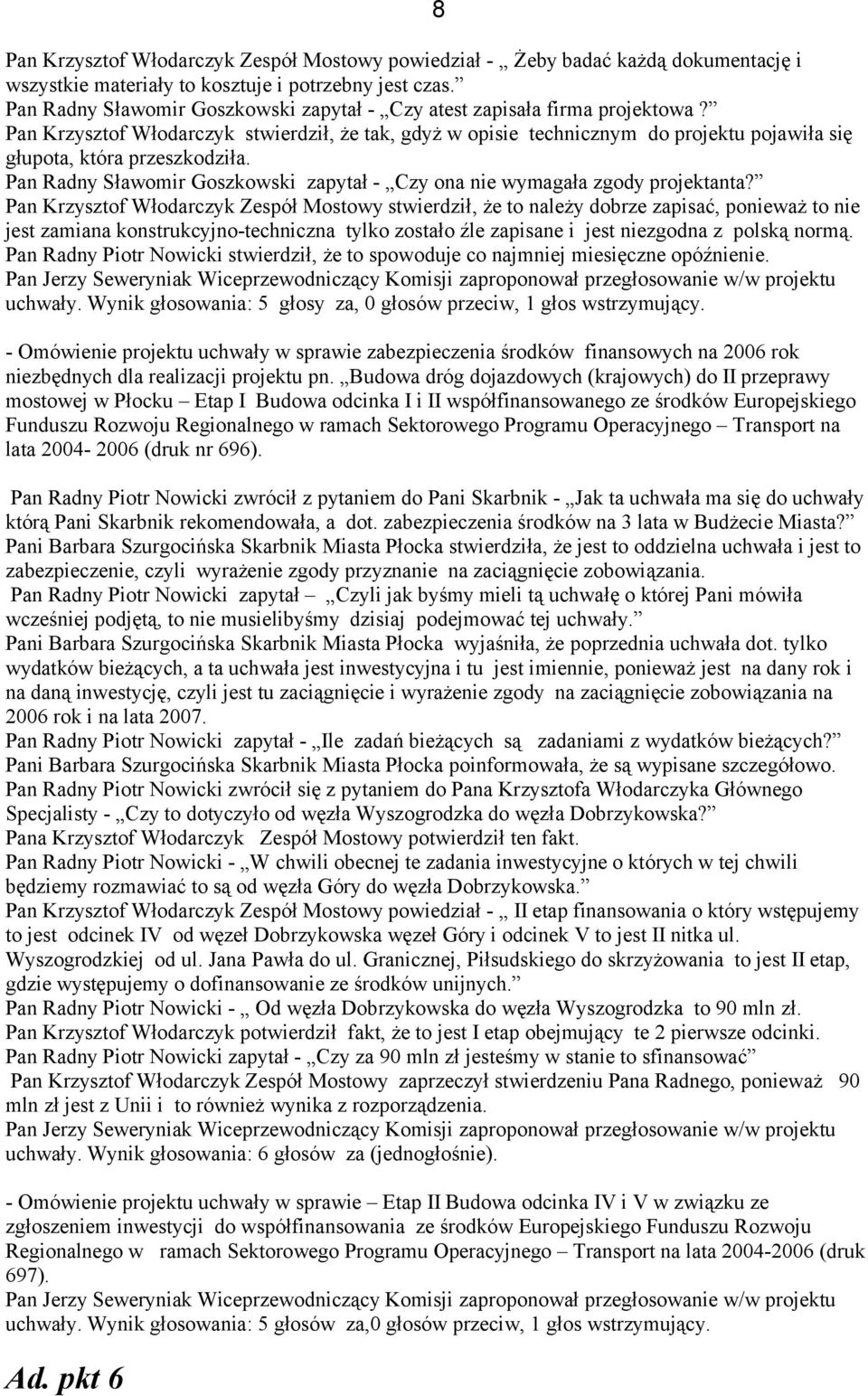 Pan Krzysztof Włodarczyk stwierdził, że tak, gdyż w opisie technicznym do projektu pojawiła się głupota, która przeszkodziła.