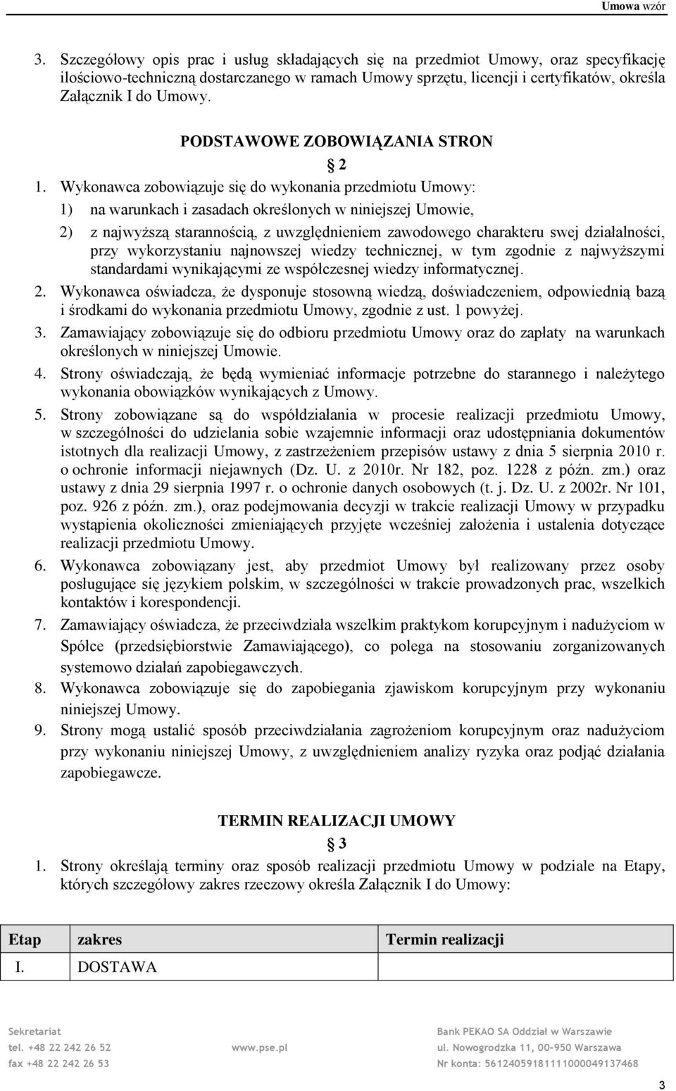 Wykonawca zobowiązuje się do wykonania przedmiotu Umowy: 1) na warunkach i zasadach określonych w niniejszej Umowie, 2) z najwyższą starannością, z uwzględnieniem zawodowego charakteru swej