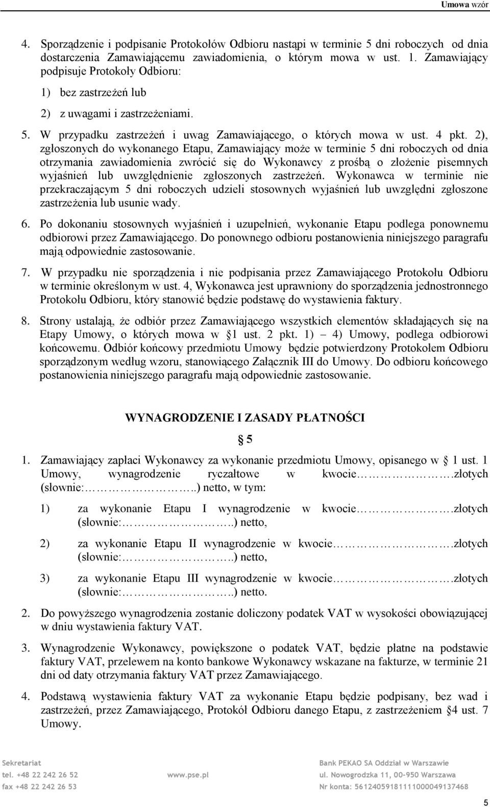 2), zgłoszonych do wykonanego Etapu, Zamawiający może w terminie 5 dni roboczych od dnia otrzymania zawiadomienia zwrócić się do Wykonawcy z prośbą o złożenie pisemnych wyjaśnień lub uwzględnienie