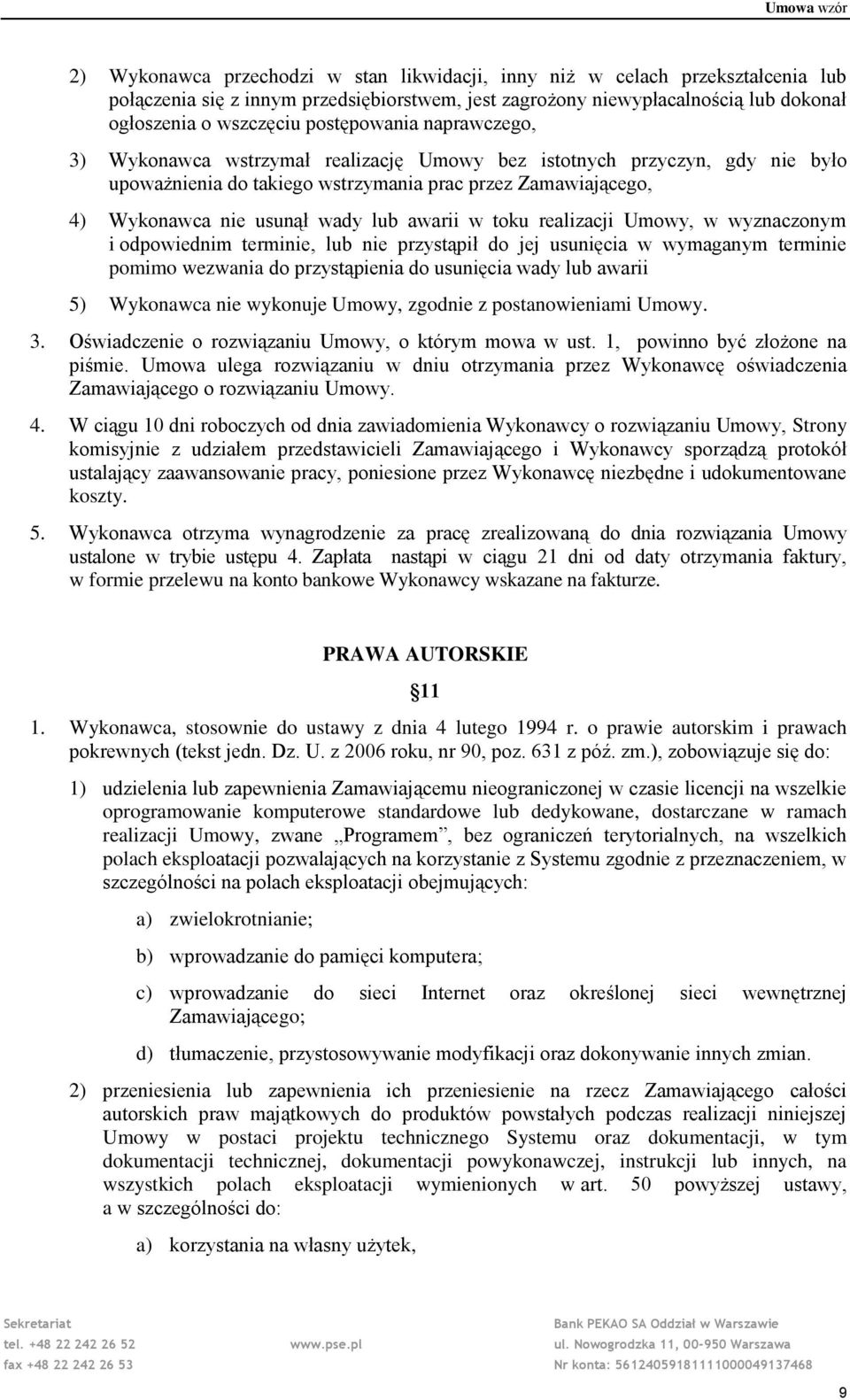 awarii w toku realizacji Umowy, w wyznaczonym i odpowiednim terminie, lub nie przystąpił do jej usunięcia w wymaganym terminie pomimo wezwania do przystąpienia do usunięcia wady lub awarii 5)