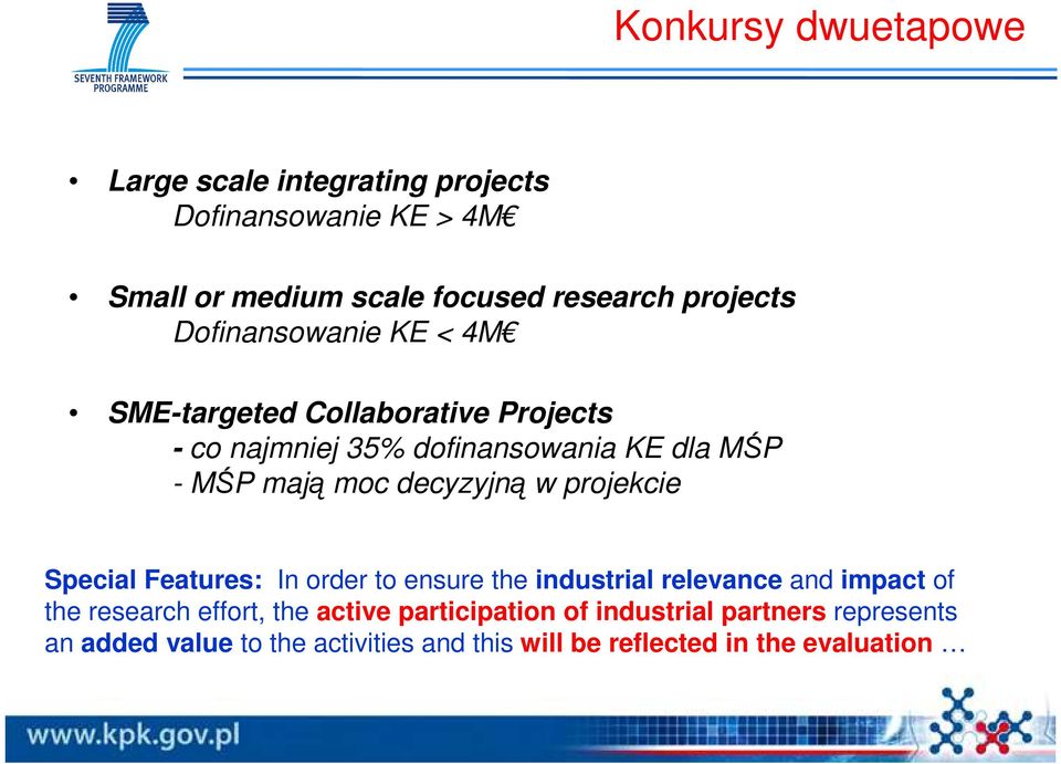 decyzyjną w projekcie Special Features: In order to ensure the industrial relevance and impact of the research effort, the