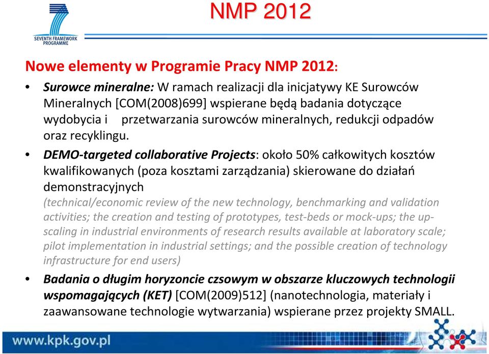 DEMO-targeted collaborative Projects: około 50% całkowitych kosztów kwalifikowanych (poza kosztami zarządzania) skierowane do działań demonstracyjnych (technical/economic review of the new