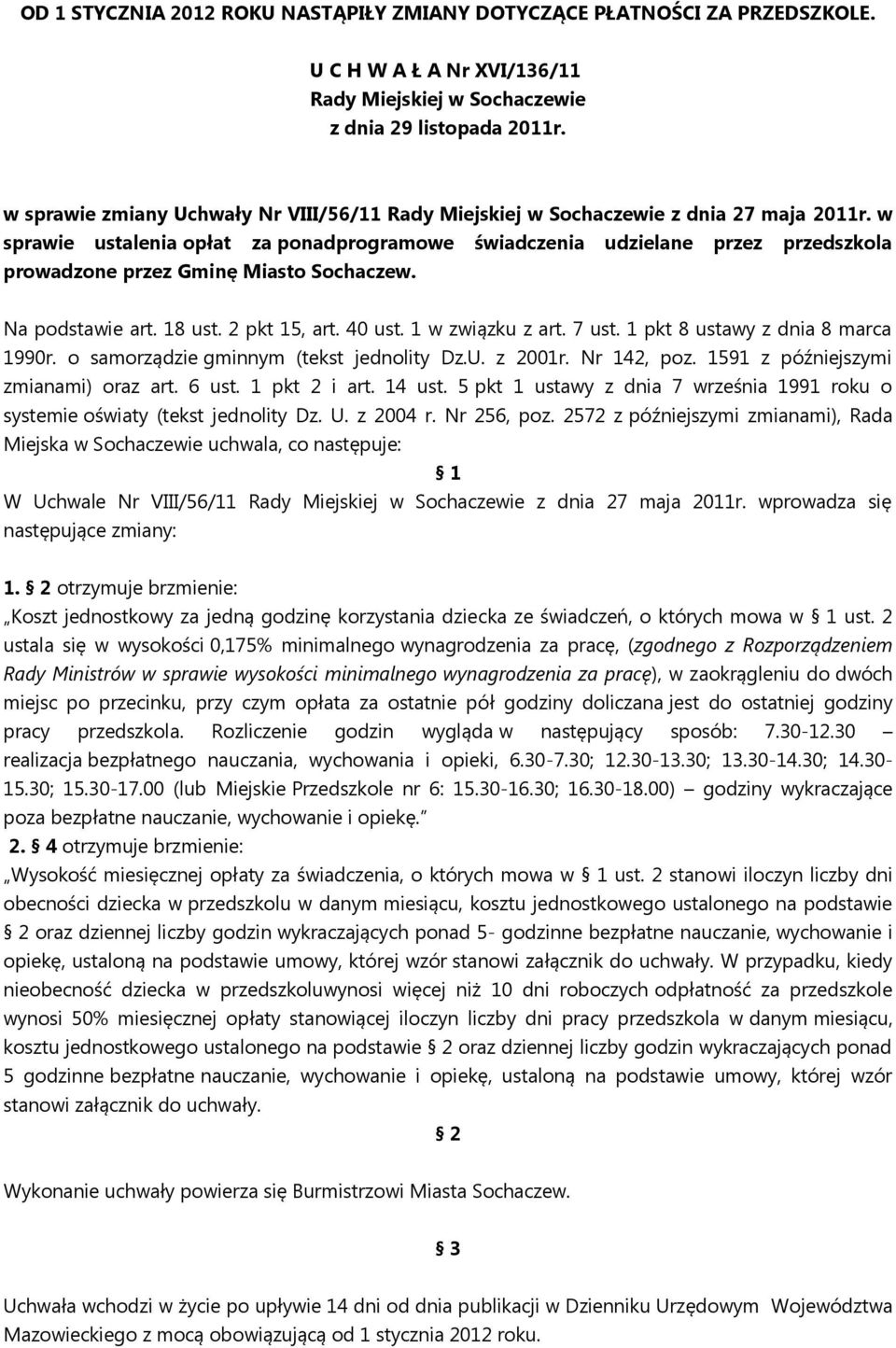 w sprawie ustalenia opłat za ponadprogramowe świadczenia udzielane przez przedszkola prowadzone przez Gminę Miasto Sochaczew. Na podstawie art. 18 ust. 2 pkt 15, art. 40 ust. 1 w związku z art. 7 ust.