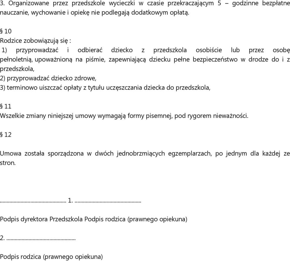 do i z przedszkola, 2) przyprowadzać dziecko zdrowe, 3) terminowo uiszczać opłaty z tytułu uczęszczania dziecka do przedszkola, 11 Wszelkie zmiany niniejszej umowy wymagają formy pisemnej, pod