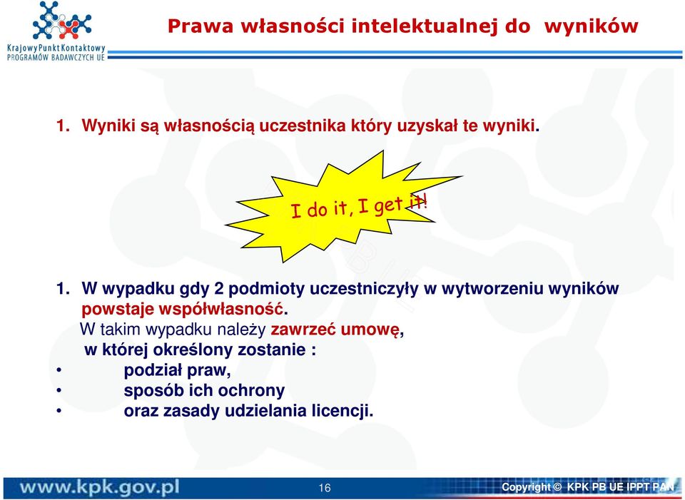 W wypadku gdy 2 podmioty uczestniczyły w wytworzeniu wyników powstaje współwłasność.