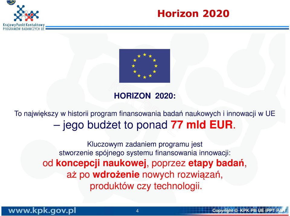 Kluczowym zadaniem programu jest stworzenie spójnego systemu finansowania innowacji: od