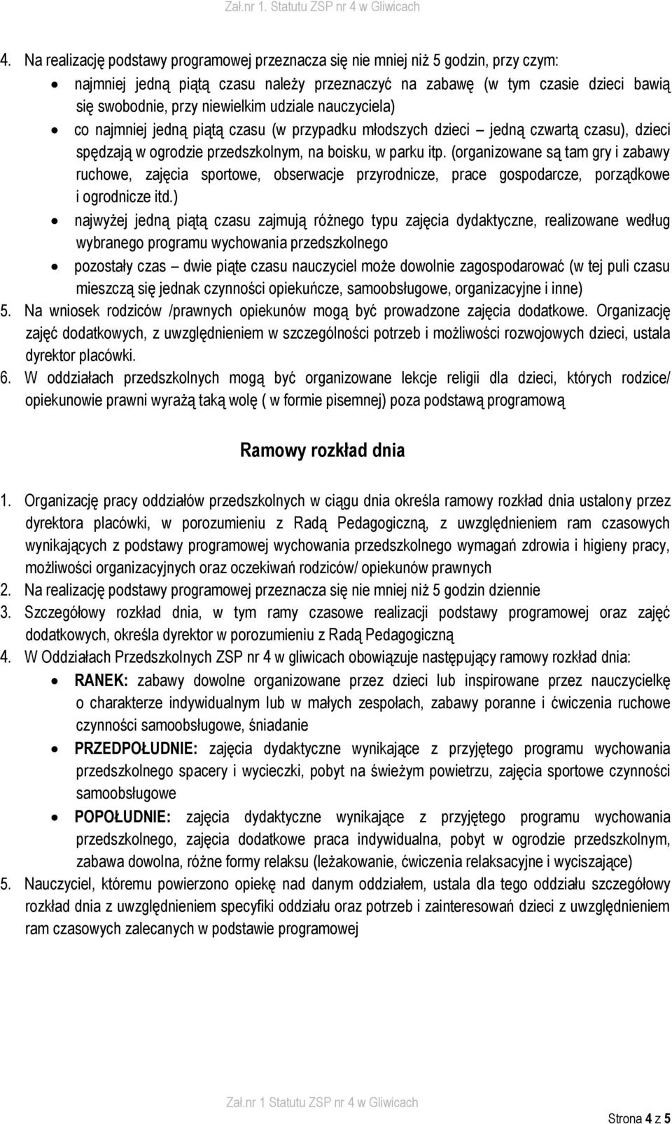 (organizowane są tam gry i zabawy ruchowe, zajęcia sportowe, obserwacje przyrodnicze, prace gospodarcze, porządkowe i ogrodnicze itd.