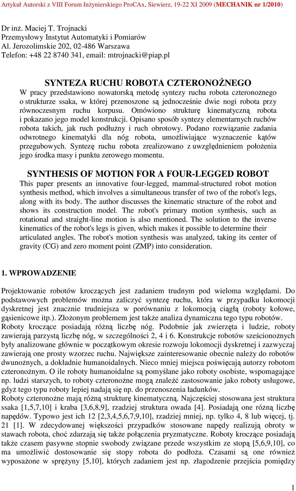 korpusu. Omówiono strukturę kinematcną robota i pokaano jego model konstrukcji. Opisano sposób snte elementarnch ruchów robota takich, jak ruch podłuŝn i ruch obrotow.