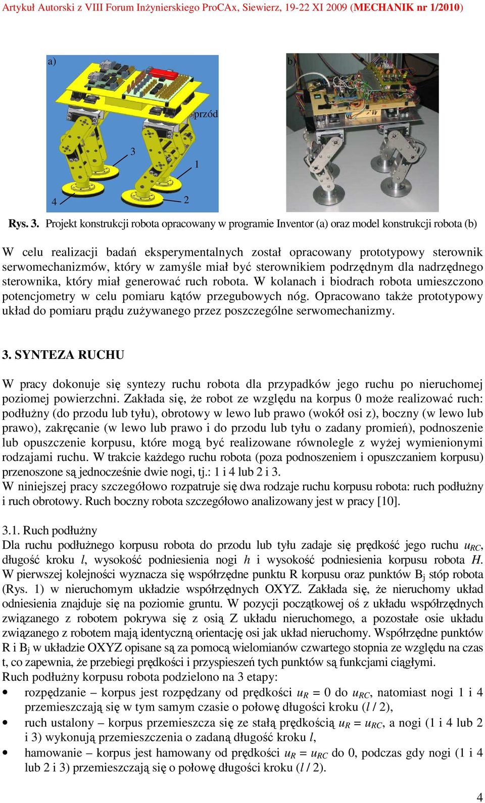 Projekt konstrukcji robota opracowan w programie Inventor (a) ora model konstrukcji robota (b) W celu realiacji badań ekspermentalnch ostał opracowan prototpow sterownik serwomechanimów, któr w amśle