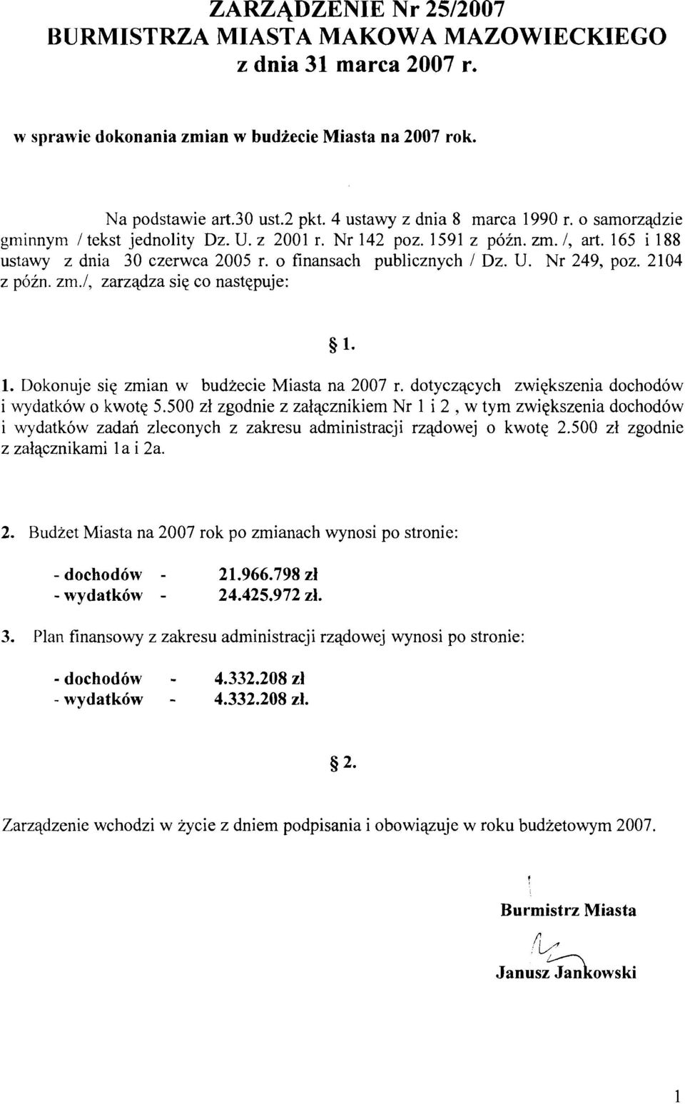 Nr 249, poz. 2104 z pbzn. zm.1, zarzqdza siq co nastqpuje: 1. Dokonuje siq zmian w budzecie Miasta na 2007 r. dotyczqcych zwiqkszenia dochodow i wydatkow o kwotq 5.