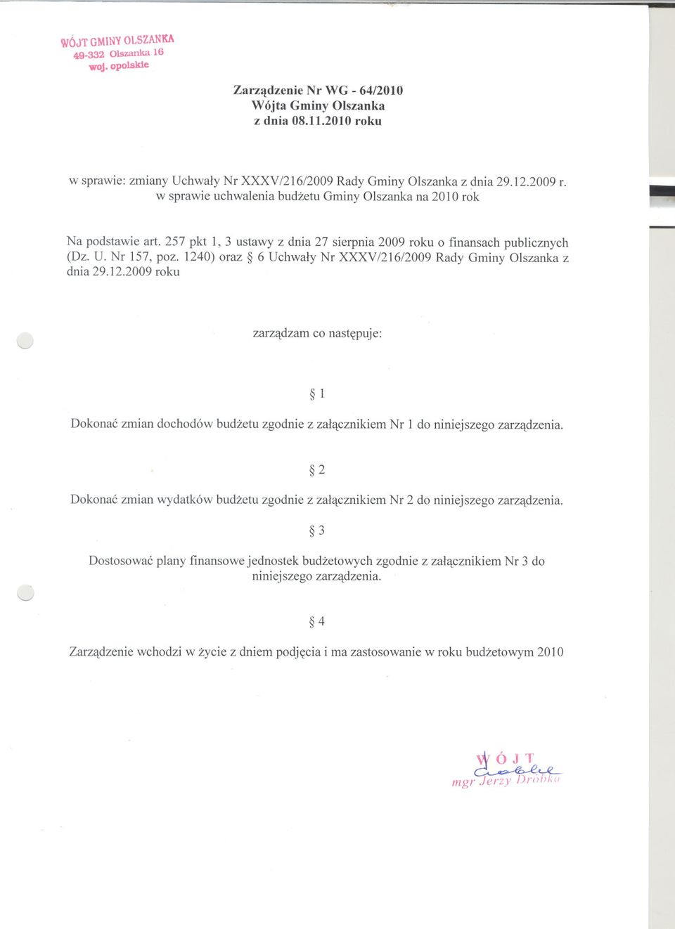 1240) oraz 6 Uchwaly Nr XXXV/216/2009 Rady Gminy Olszanka z dnia 29.12.2009 roku '-" zarzadzam co nastepuje: 1 Dokonac zmian dochodów budzetu zgodnie z zalacznikiem Nr 1 do niniejszego zarzadzenia.