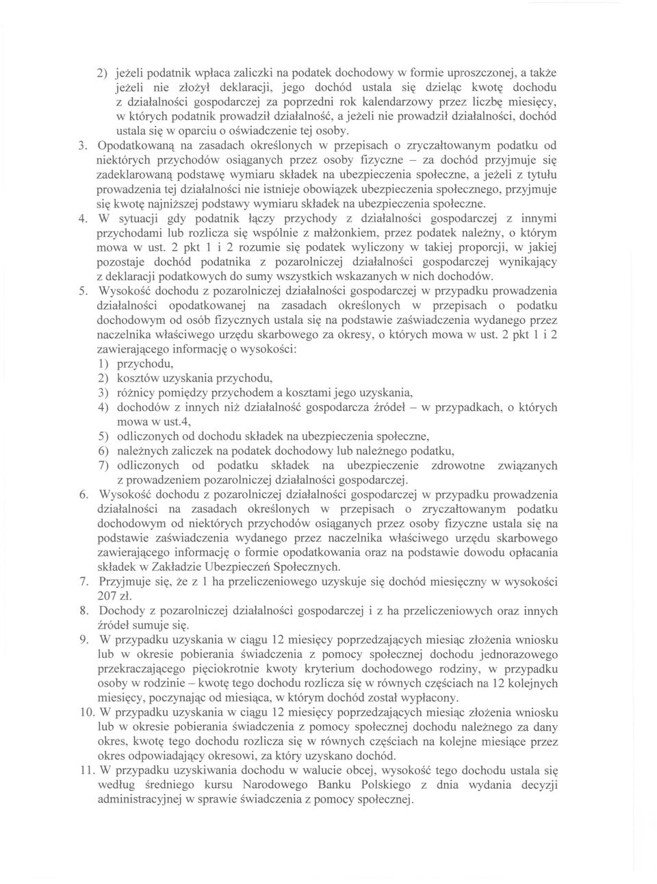 Opodatkowan~ na zasadach okreslonych w przepisach 0 zryczahowanym podatku od niekt6rych przychod6w osi~anych przez osoby fizyczne - za doch6d przyjmuje si~ zadeklarowan~ podstaw~ wymiaru skladek na