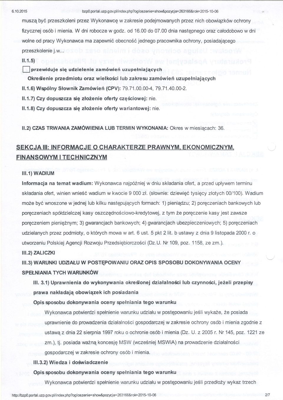 00 dnia nastqpnegoraz calodobowo w dni wolne od pracy Wykonawca ma zapewni6 obecno6c jednego pracownika ochrony, posiadajqcego pzeszkolenie j.w... il.1.