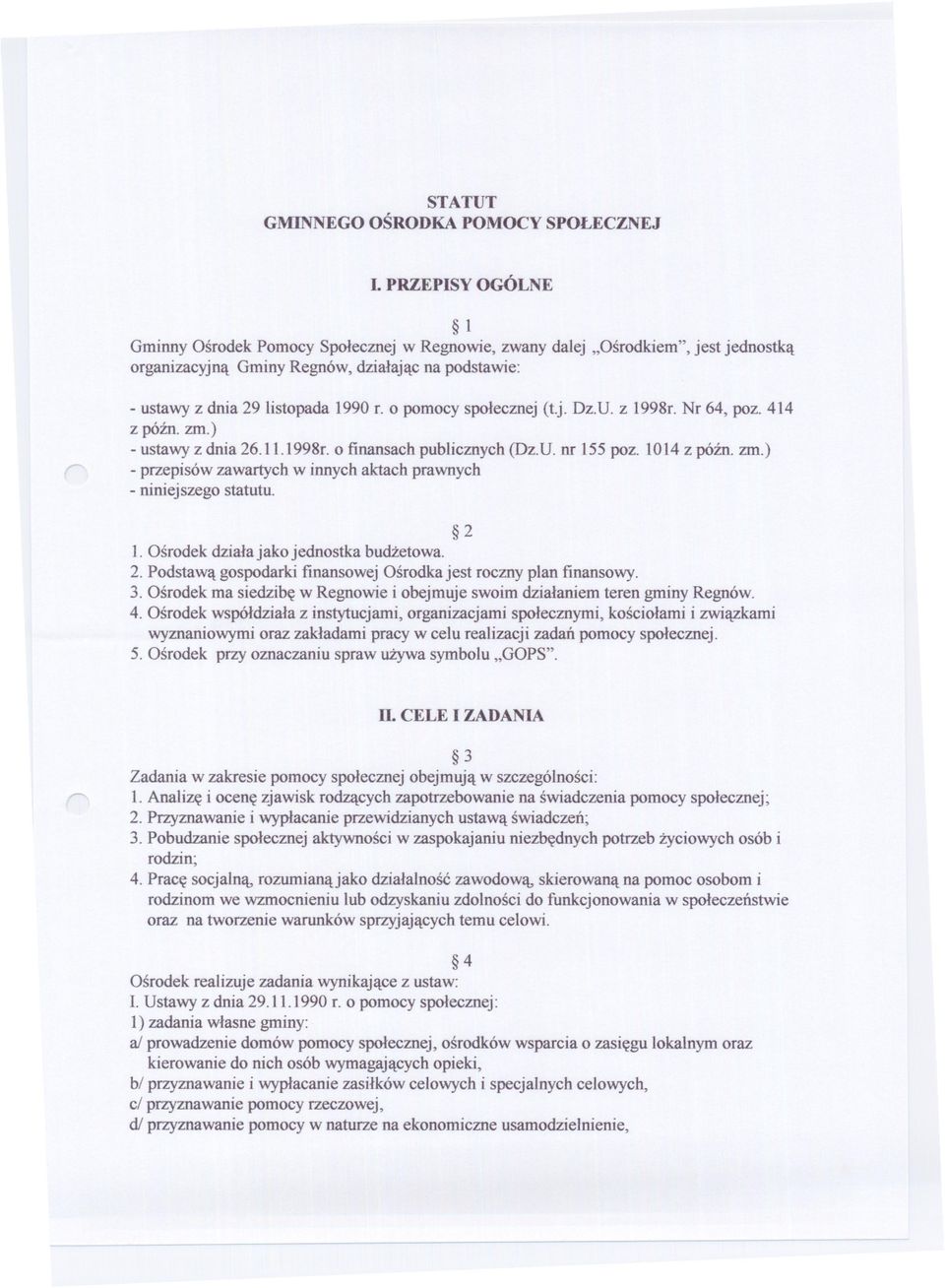 ) - przepisów zawartych w innych aktach prawnych -niniejszego statutu. 2 1. Osrodek dziala jako jednostka budzetowa. 2. Podstawa gospodarki finansowej Osrodka jest roczny plan finansowy. 3.