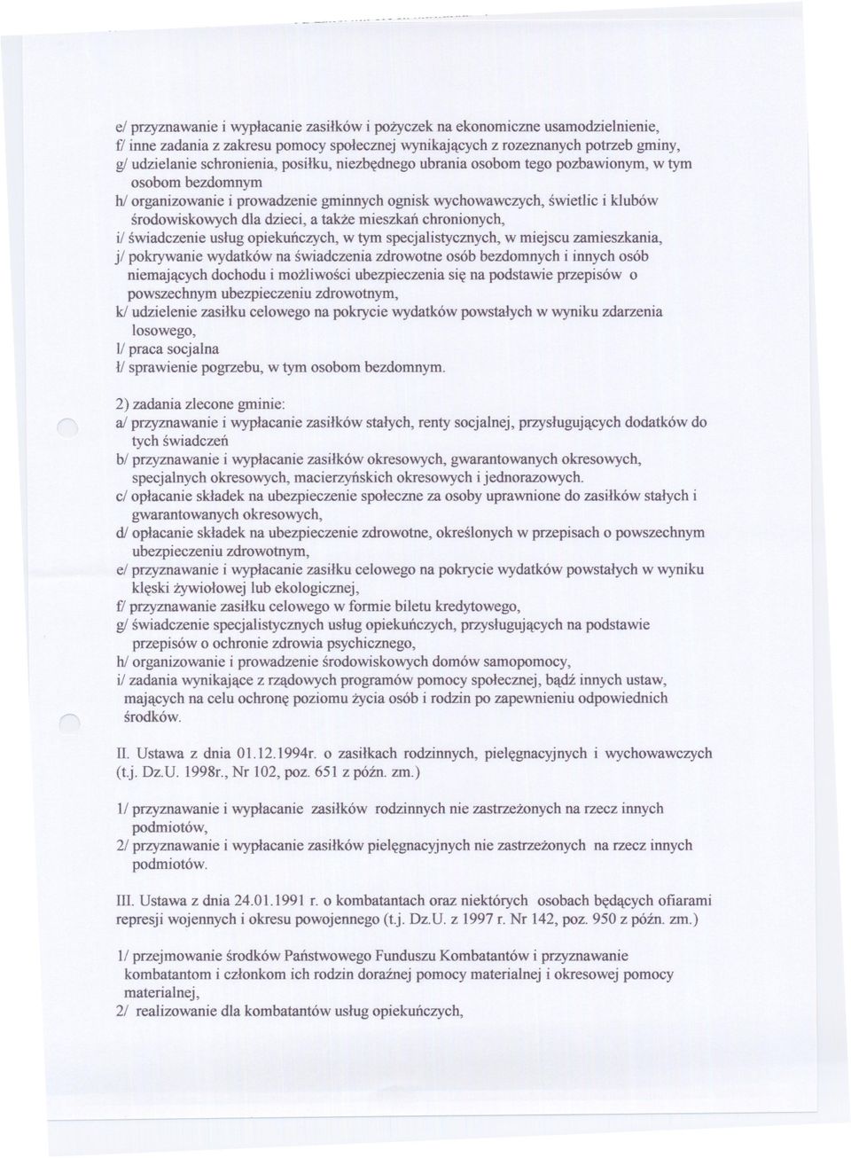 srodowiskowych dla dzieci, a takze mieszkan chronionych, i/ swiadczenie uslug opiekunczych, w tym specjalistycznych, w miejscu zamieszkania, j/ pokrywanie wydatków na swiadczenia zdrowotne osób