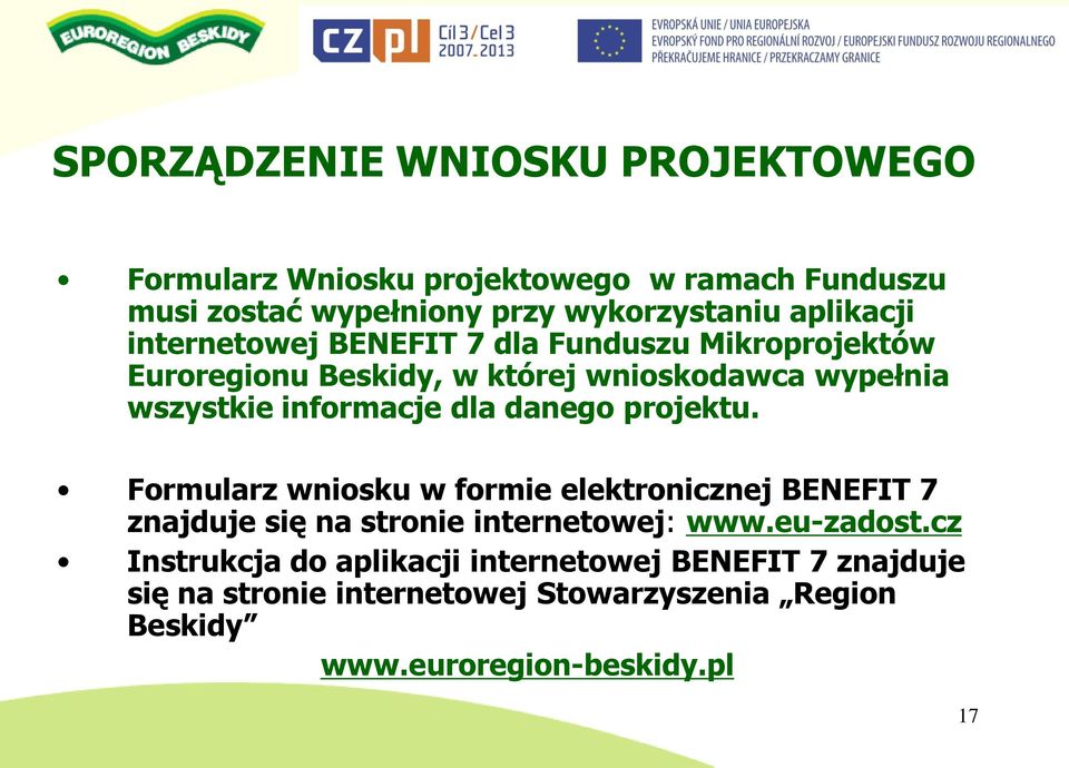 informacje dla danego projektu. Formularz wniosku w formie elektronicznej BENEFIT 7 znajduje się na stronie internetowej: www.