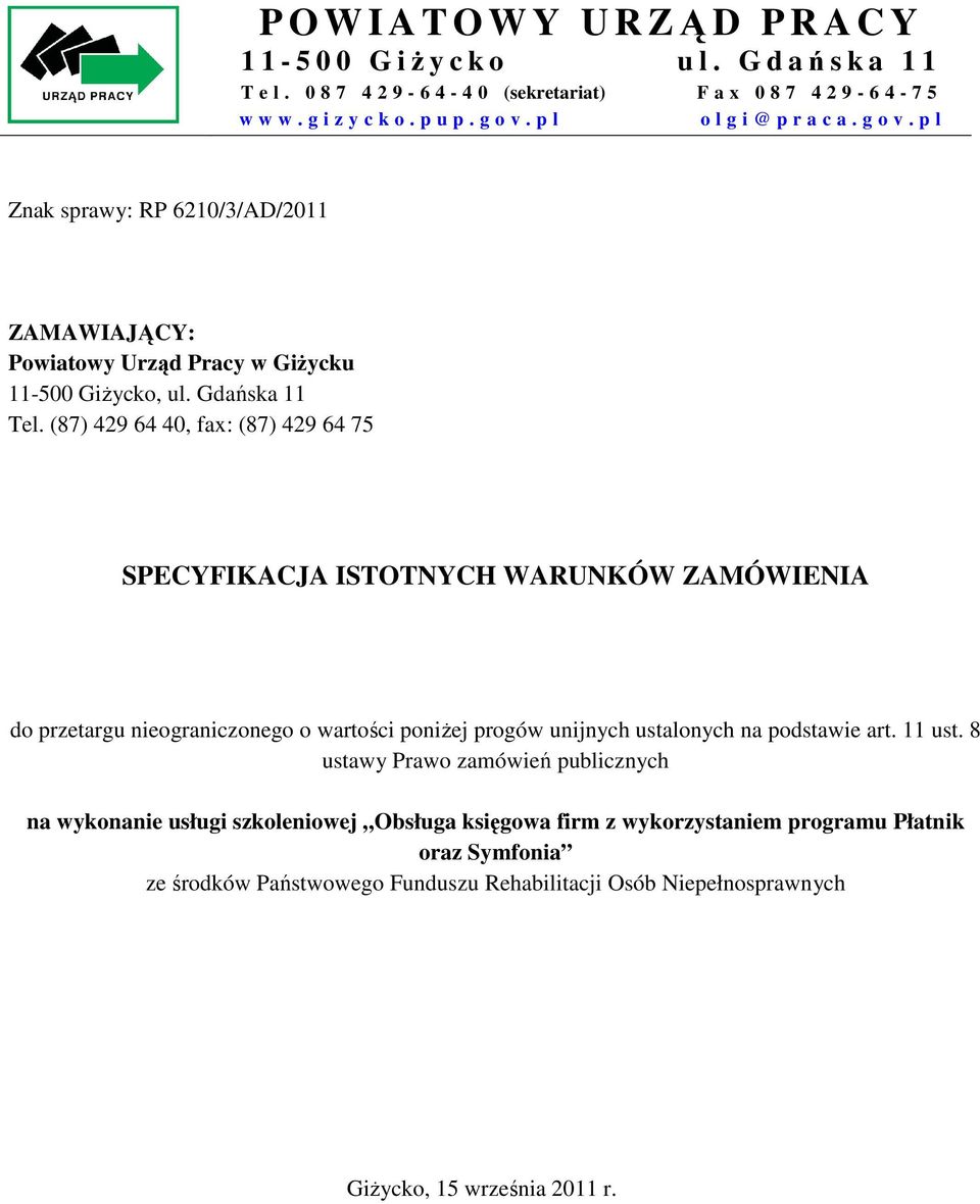 (87) 429 64 40, fax: (87) 429 64 75 SPECYFIKACJA ISTOTNYCH WARUNKÓW ZAMÓWIENIA do przetargu nieograniczonego o wartości poniżej progów unijnych ustalonych na podstawie art. 11 ust.