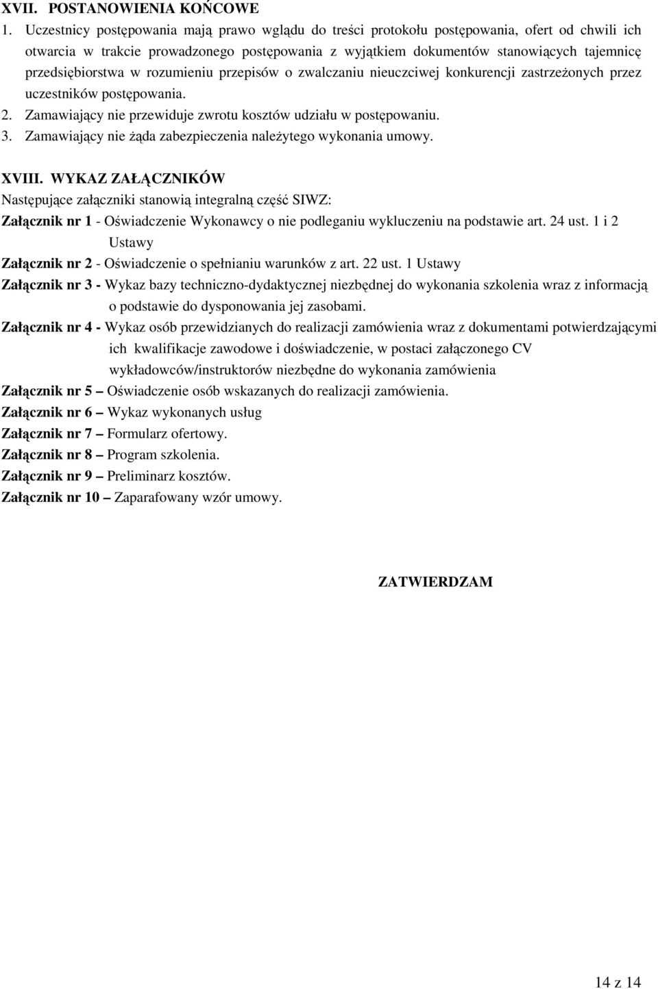 przedsiębiorstwa w rozumieniu przepisów o zwalczaniu nieuczciwej konkurencji zastrzeżonych przez uczestników postępowania. 2. Zamawiający nie przewiduje zwrotu kosztów udziału w postępowaniu. 3.