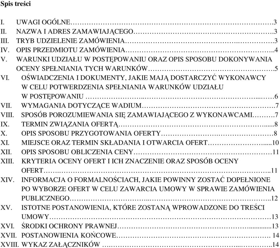 OŚWIADCZENIA I DOKUMENTY, JAKIE MAJĄ DOSTARCZYĆ WYKONAWCY W CELU POTWERDZENIA SPEŁNIANIA WARUNKÓW UDZIAŁU W POSTĘPOWANIU..... 6 VII. WYMAGANIA DOTYCZĄCE WADIUM.7 VIII.