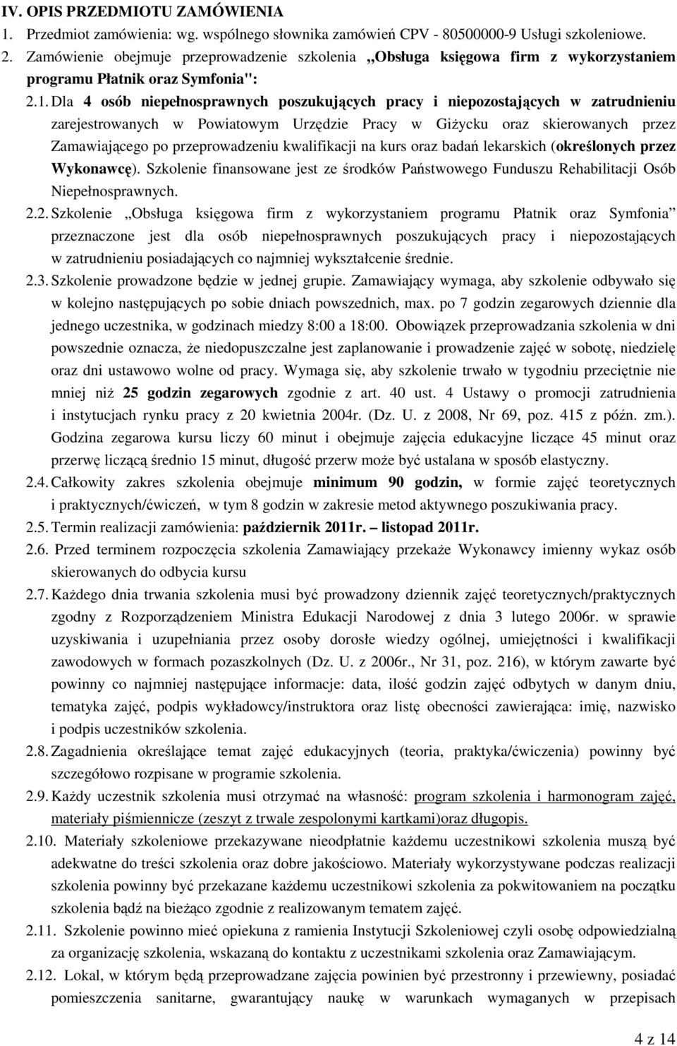 Dla 4 osób niepełnosprawnych poszukujących pracy i niepozostających w zatrudnieniu zarejestrowanych w Powiatowym Urzędzie Pracy w Giżycku oraz skierowanych przez Zamawiającego po przeprowadzeniu