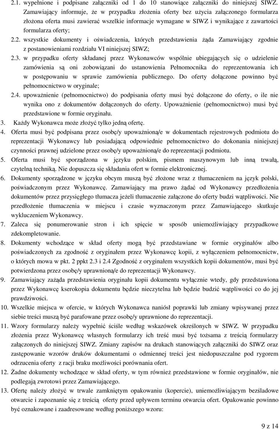 2. wszystkie dokumenty i oświadczenia, których przedstawienia żąda Zamawiający zgodnie z postanowieniami rozdziału VI niniejszej SIWZ; 2.3.