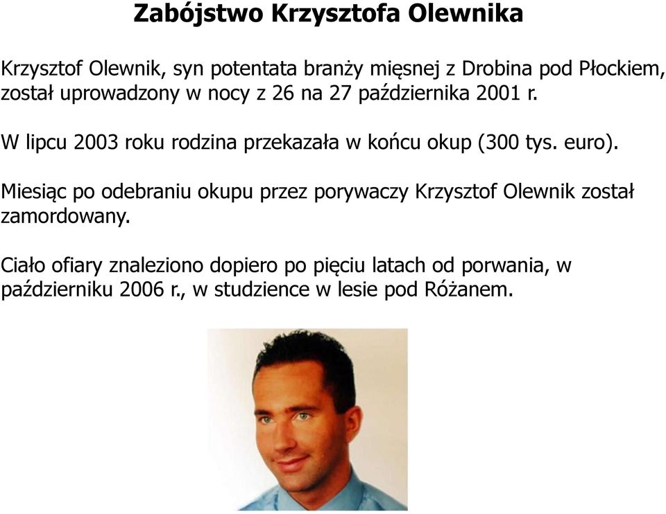 W lipcu 2003 roku rodzina przekazała w końcu okup (300 tys. euro).