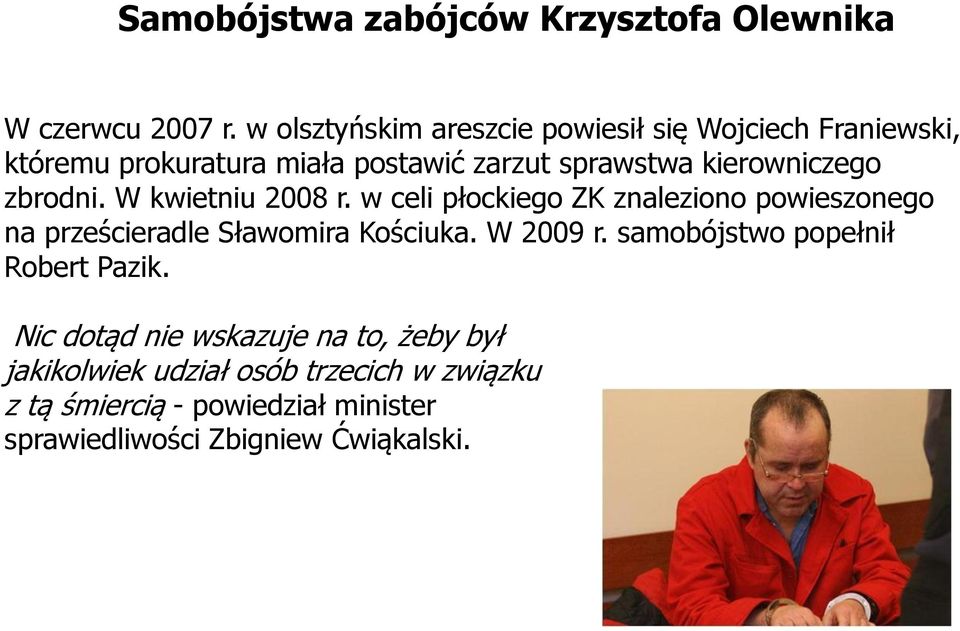 zbrodni. W kwietniu 2008 r. w celi płockiego ZK znaleziono powieszonego na prześcieradle Sławomira Kościuka. W 2009 r.