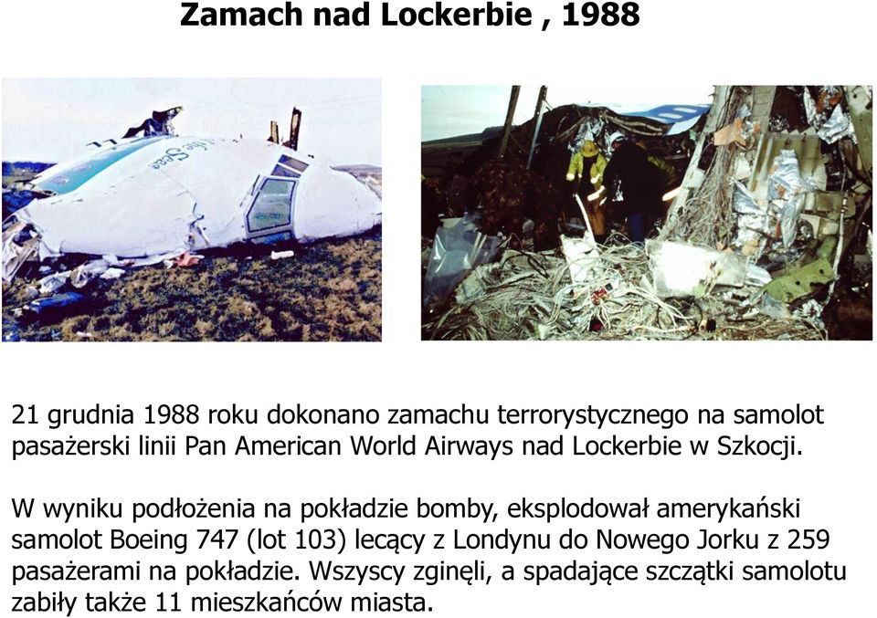 W wyniku podłożenia na pokładzie bomby, eksplodował amerykański samolot Boeing 747 (lot 103) lecący