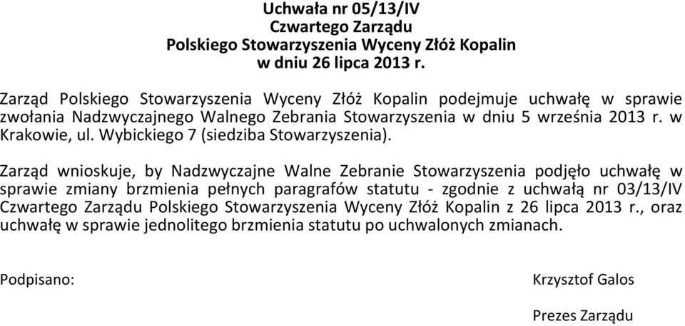 Zarząd wnioskuje, by Nadzwyczajne Walne Zebranie Stowarzyszenia podjęło uchwałę w sprawie zmiany brzmienia pełnych paragrafów statutu