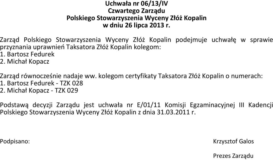 kolegom certyfikaty Taksatora Złóż Kopalin o numerach: 1. Bartosz Fedurek - TZK 028 2.