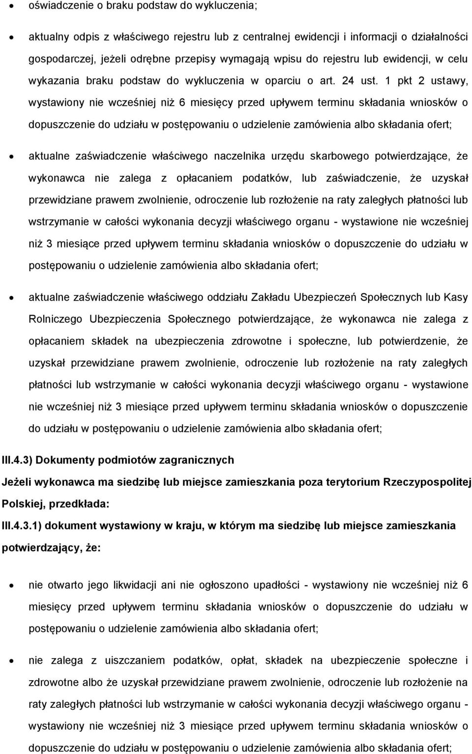 1 pkt 2 ustawy, wystawiony nie wcześniej niż 6 miesięcy przed upływem terminu składania wniosków o dopuszczenie do udziału w postępowaniu o udzielenie zamówienia albo składania ofert; aktualne